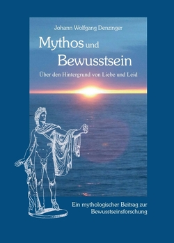 Mythos und Bewusstsein von Denzinger,  Johann Wolfgang