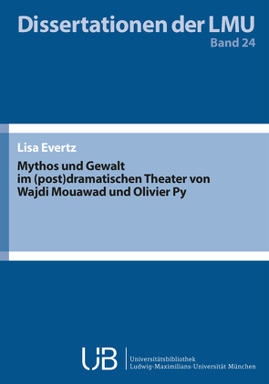 Mythos und Gewalt im (post)dramatischen Theater von Wajdi Mouawad und Olivier Py von Evertz,  Lisa