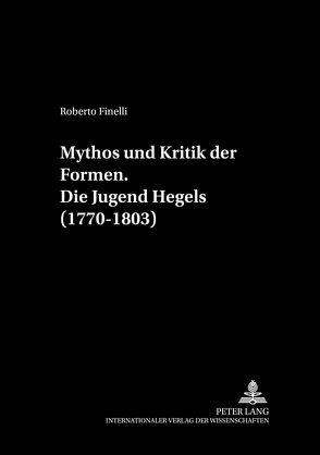 Mythos und Kritik der Formen.- Die Jugend Hegels (1770-1803) von Finelli,  Roberto