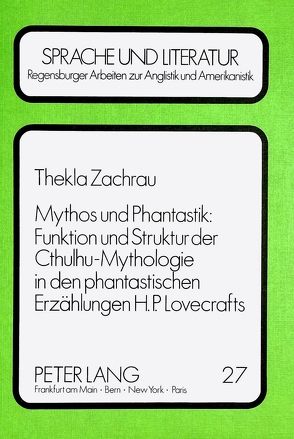 Mythos und Phantastik: Funktion und Struktur der Cthulhu-Mythologie in den Phantastischen Erzählungen H.P. Lovecrafts von Zachrau,  Thekla