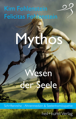 Mythos – Wesen der Seele von Fohlenstein,  Felicitas, Fohlenstein,  Kim