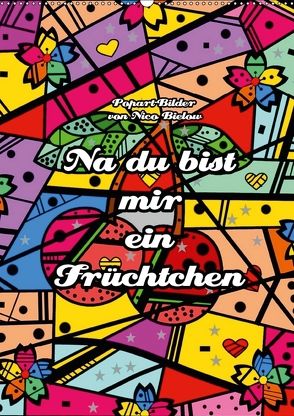 Na du bist mir ein Früchtchen – Popart-Bilder von Nico Bielow (Wandkalender 2018 DIN A2 hoch) von Bielow,  Nico