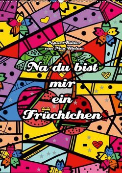 Na du bist mir ein Früchtchen – Popart-Bilder von Nico Bielow (Wandkalender 2019 DIN A2 hoch) von Bielow,  Nico