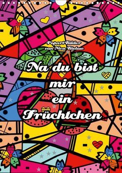 Na du bist mir ein Früchtchen – Popart-Bilder von Nico Bielow (Wandkalender 2019 DIN A4 hoch) von Bielow,  Nico