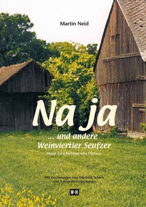 Na ja… und andere Weinviertler Seufzer von Neid,  Martin, Scheck,  Friedrich