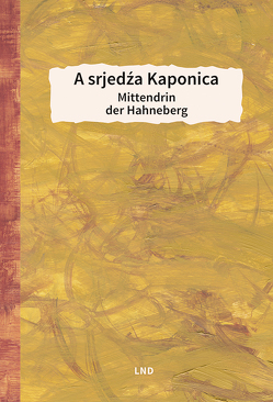 A srjedźa Kaponica/Mittendrin der Hahneberg von Greulich,  Marko