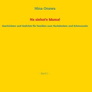 Na siehste Mama! von Onawa,  Nina