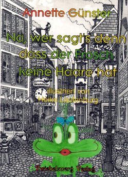 Na, wer sagt’s denn, dass der Frosch keine Haare hat von Günster,  Annette, Laufenburg,  Heike