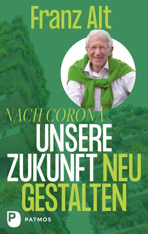 Nach Corona – Unsere Zukunft neu gestalten von Alt,  Franz