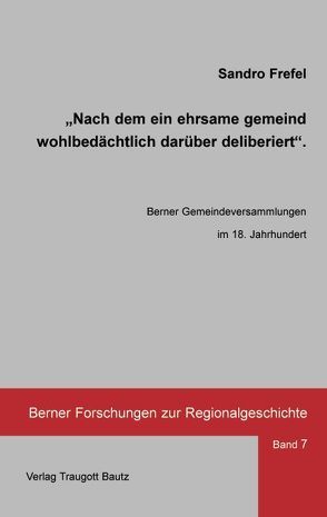 „Nach dem ein ehrsame gemeind wohlbedächtlich darüber deliberiert“ von Frefel,  Sandro