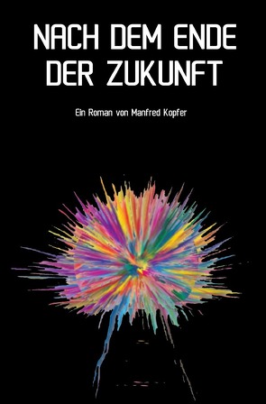 Nach dem Ende der Zukunft von Kopfer,  Manfred