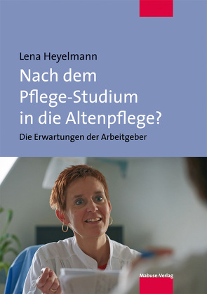 Nach dem Pflege-Studium in die Altenpflege? von Heyelmann,  Lena