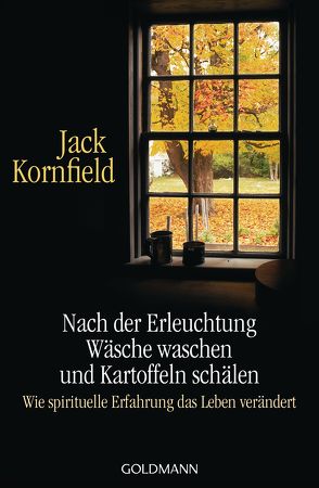 Nach der Erleuchtung Wäsche waschen und Kartoffeln schälen von Fath-Engelhardt,  Ilse, Kornfield,  Jack