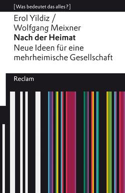 Nach der Heimat. Neue Ideen für eine mehrheimische Gesellschaft von Meixner,  Wolfgang, Yildiz,  Erol