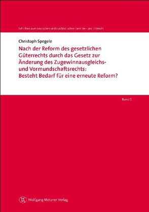 Nach der Reform des gesetzlichen Güterrechts durch das Gesetz zur Änderung des Zugewinnausgleichs- und Vormundschaftsrechts: Besteht Bedarf für eine erneute Reform? von Helms,  Tobias, Löhnig,  Martin, Röthel,  Anne, Spegele,  Christoph