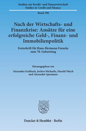 Nach der Wirtschafts- und Finanzkrise: Ansätze für eine erfolgreiche Geld-, Finanz- und Immobilienpolitik. von Eschbach,  Alexander, Michaelis,  Jochen, Nitsch,  Harald, Spermann,  Alexander