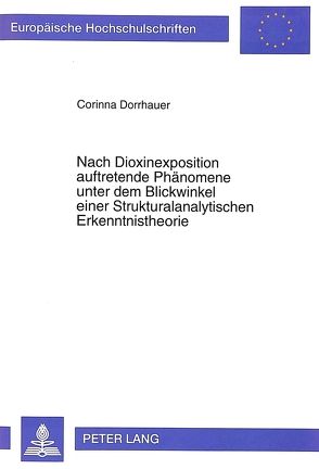 Nach Dioxinexposition auftretende Phänomene unter dem Blickwinkel einer Strukturalanalytischen Erkenntnistheorie von Dorrhauer,  Corinna