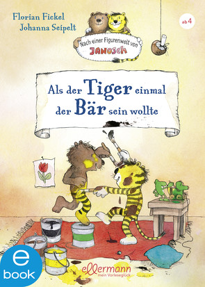 Nach einer Figurenwelt von Janosch. Als der Tiger einmal der Bär sein wollte von Fickel,  Florian, Seipelt,  Johanna