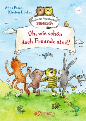 Nach einer Figurenwelt von Janosch. Oh, wie schön doch Freunde sind! von Höcker,  Kirsten, Pooch,  Anna