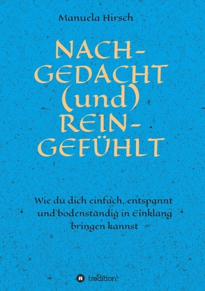 NACH-GEDACHT (und) REIN-GEFÜHLT von Hirsch,  Manuela