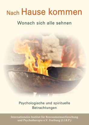 Nach Hause kommen – Wonach sich alle sehnen von Dietrich Franke,  Dr., Freiburg,  Internationales Institut für Bewusstseinserforschung und Psychotherapie e.V., Gennady Brevde,  Dr., Ingo Benjamin Jahrsetz,  Dr., Judith Miller,  Dr., Pervöltz,  Rainer, Regina U. Hess,  Dr., Stefan Dressler,  Dr., Thomas Steininger,  Dr., Vitor Rodrigues,  Dr.