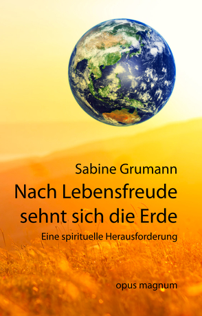 Nach Lebensfreude sehnt sich die Erde von Grumann,  Sabine