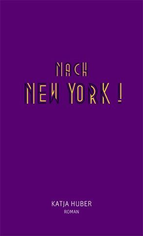 Nach New York! Nach New York! von Huber,  Katja