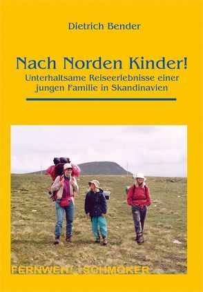 Nach Norden Kinder! von Bender,  Dietrich