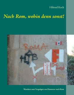 Nach Rom, wohin denn sonst! von Koch,  Hiltrud