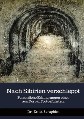 Nach Sibirien verschleppt von Seraphim,  Ernst