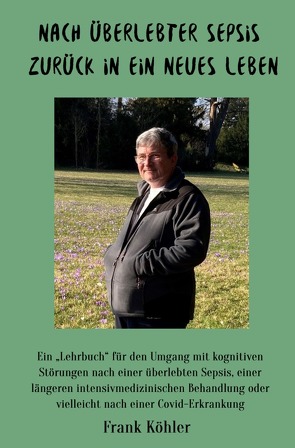 Nach überlebter Sepsis – zurück in ein neues Leben von Köhler,  Frank