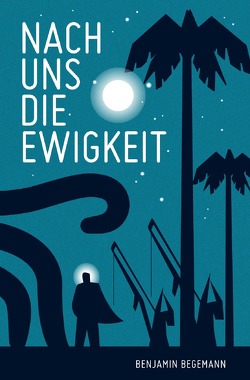 Nach uns die Ewigkeit von Begemann,  Benjamin