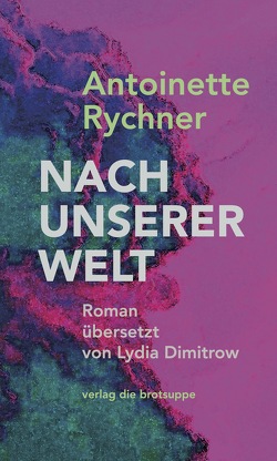 Nach unserer Welt von Aeschbacher,  Ursi Anna, Dimitrow,  Lydia, Rychner,  Antoinette