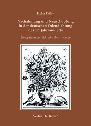Nachahmung und Neuschöpfung in der deutschen Odendichtung des 17. Jahrhunderts von Fathy,  Heba