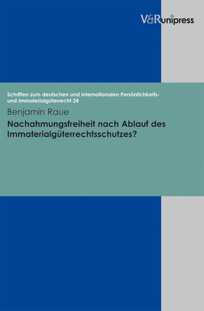 Nachahmungsfreiheit nach Ablauf des Immaterialgüterrechtsschutzes? von Raue,  Benjamin, Schack,  Haimo