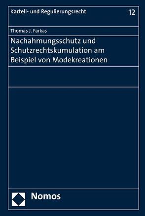 Nachahmungsschutz und Schutzrechtskumulation am Beispiel von Modekreationen von Farkas,  Thomas J.