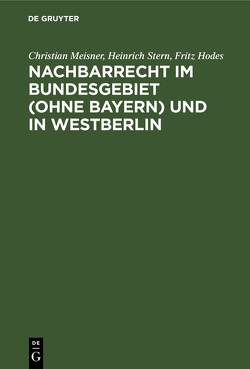 Nachbarrecht im Bundesgebiet (Ohne Bayern) und in Westberlin von Hodes,  Fritz, Meißner,  Christian, Stern,  Heinrich