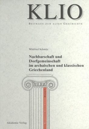 Nachbarschaft und Dorfgemeinschaft im archaischen und klassischen Griechenland von Schmitz,  Winfried