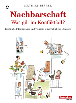 Nachbarschaft – was gilt im Konfliktfall? von Mathias,  Birrer