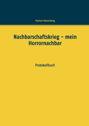 Nachbarschaftskrieg – mein Horrornachbar von Heisenberg,  Marten