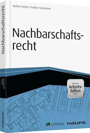 Nachbarschaftsrecht – inkl. Arbeitshilfen online von Gerber,  Kathrin, Nasemann,  Andrea