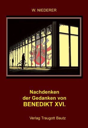 Nachdenken der Gedanken Papst Benedikt XVI. von Niederer,  Werner