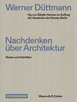 Werner Düttmann. Nachdenken über Architektur von Hoiman,  Sibylle