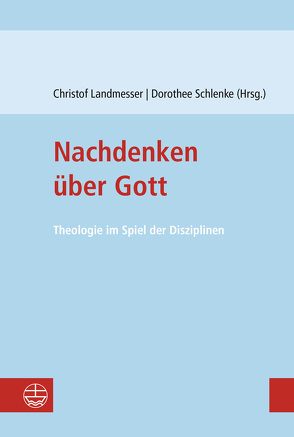 Nachdenken über Gott von Landmesser,  Christof, Schlenke,  Dorothee