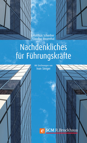 Nachdenkliches für Führungskräfte von Rosenthal,  Claudius, Schreiber,  Matthias, Steiger,  Ivan