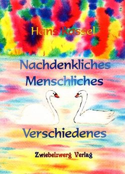 Nachdenkliches, Menschliches, Verschiedenes von Kassel,  Hans, Laufenburg,  Heike