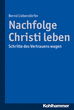 Nachfolge Christi leben von Liebendörfer,  Bernd