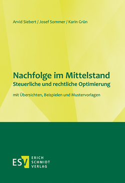 Nachfolge im Mittelstand – Steuerliche und rechtliche Optimierung von Grün,  Karin, Siebert,  Arvid, Sommer,  Josef