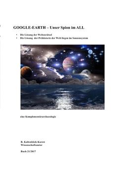 Nachfolgeserie: Reihe Weltraumarchaeologie / GOOGLE-AERHT – Unser Spion im All von Kaltenböck-Karow,  R., Kaltenböck-Karow,  Rainer