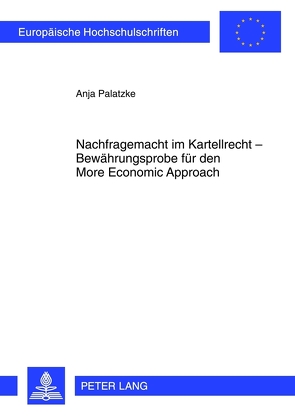 Nachfragemacht im Kartellrecht – Bewährungsprobe für den More Economic Approach von Palatzke,  Anja